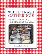 White Trash Gatherings: From-Scratch Cooking for Down-Home Entertaining
