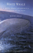 White Whale: A Novel about Friendship and Courage in the Deep - Siegel, Robert