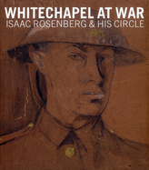 Whitechapel at War: Isaac Rosenberg and His Circle