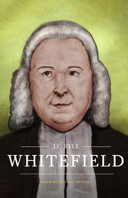 Whitefield - Nettles, Tom J (Foreword by), and Rogers, Bennett W (Preface by), and Ryle, J C
