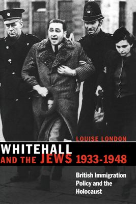 Whitehall and the Jews, 1933 1948: British Immigration Policy, Jewish Refugees and the Holocaust - London, Louise