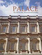 Whitehall Palace: The Official Illustrated History