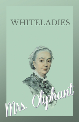 Whiteladies - Oliphant, Margaret Wilson