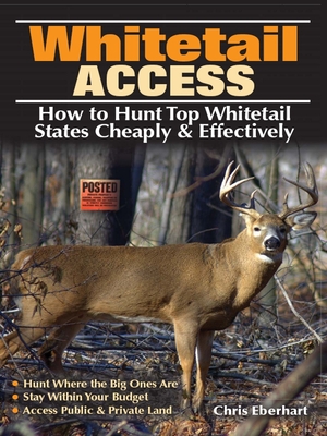 Whitetail Access: How to Hunt Top Whitetail States Cheaply & Effectively - Eberhart, Chris