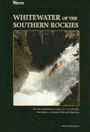 Whitewater of the Southern Rockies: The New Testament to Class I-V+ - McCutchen, Kyle, and Stafford, Evan