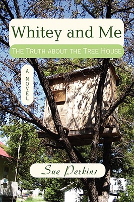 Whitey and Me: The Truth about the Tree House - Perkins, Sue