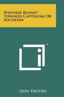 Whither Russia? Towards Capitalism or Socialism - Trotsky, Leon