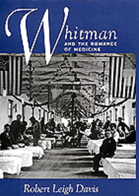 Whitman and the Romance of Medicine - Davis, Robert Leigh