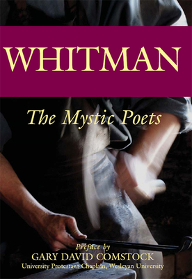 Whitman: The Mystic Poets - Whitman, Walt, and Comstock, Gary David, Professor, Ph.D. (Preface by)