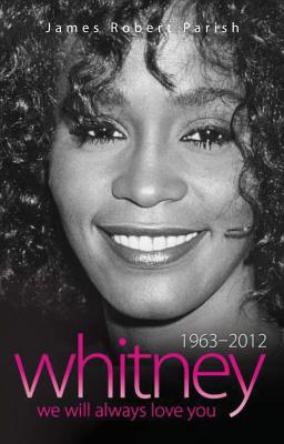 Whitney - 1963-2012 - We Will Always Love You - Parish, James Robert