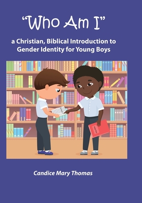 Who Am I: A Christian, Biblical Introduction to Gender Identity for Young Boys - Thomas, Candice Mary