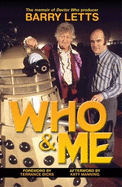 Who And Me: The Memoir of Barry Letts, "Doctor Who" Producer 1969-1974 - Letts, Barry