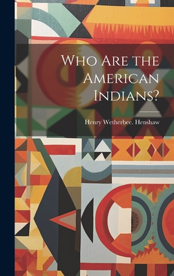 Who Are the American Indians? - Henshaw, Henry Wetherbee