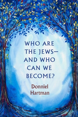 Who Are the Jews--And Who Can We Become? - Hartman, Donniel