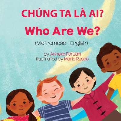 Who Are We? (Vietnamese-English): Chng Ta L? Ai? - Forzani, Anneke, and Hu?ng, B?i (Translated by), and Russo, Maria (Illustrator)