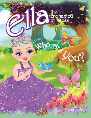 Who Are You?: Ella The Enchanted Princess - 