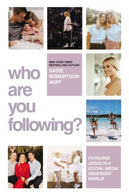 Who Are You Following?: Pursuing Jesus in a Social-Media Obsessed World - Huff, Sadie Robertson