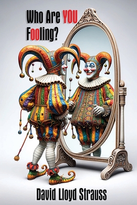 Who Are You Fooling?: Are you tired of fitting in and ready to stand out? - Strauss, David Lloyd