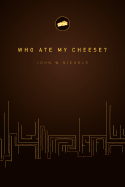 Who Ate My Cheese?: A Nauseating Treatise on Cheese and Its Comsumption