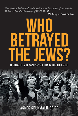 Who Betrayed the Jews?: The Realities of Nazi Persecution in the Holocaust - Grunwald-Spier, Agnes, MBE