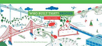 Who Built That? Bridges: An Introduction to Ten Great Bridges and Their Designers - Cornille, Didier, and Broad, Yolanda Stern (Translated by)