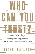 Who Can You Trust?: How Technology Brought Us Together - And Why it Could Drive Us Apart