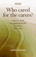 Who Cared for the Carers? CB: A History of the Occupational Health of Nurses, 18801948