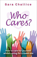 Who Cares?: How to care for yourself whilst caring for a loved one