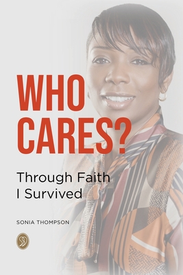 Who Cares?: Through Faith I Survived - Thompson, Sonia