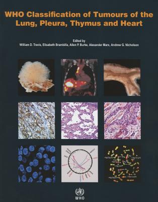WHO classification of tumours of the lung, plura, thymus and heart - International Agency for Research on Cancer, and World Health Organization, and International Academy of Pathology