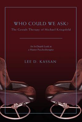 Who Could We Ask?: The Gestalt Therapy of Michael Kriegsfeld - Kassan, Lee D