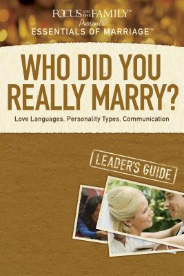Who Did You Really Marry?: Love Languages, Personality Types, Communication - Focus on the Family (Creator)