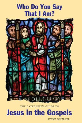 Who Do You Say That I Am? the Catechist's Guide to Jesus in the Gospels - Mueller, Steve