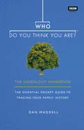 Who Do You Think You Are?: The Genealogy Handbook