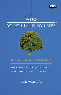 Who Do You Think You Are?: The Genealogy Handbook - Waddell, Dan