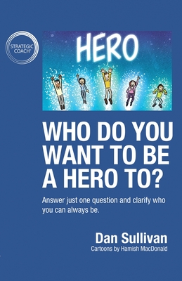 Who do you want to be a hero to?: Answer just one question and clarify who you can always be - Sullivan, Dan