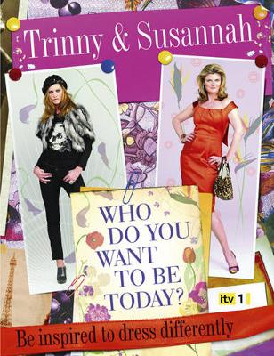 Who Do You Want to be Today?: Be Inspired to Dress Differently - Constantine, Susannah, and Woodall, Trinny