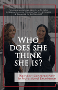 Who Does She Think She Is?: The Heart-Centered Path to Professional Excellence