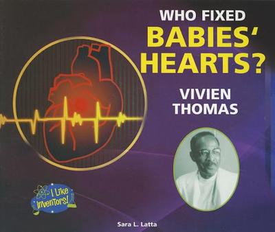Who Fixed Babies' Hearts? Vivien Thomas - Latta, Sara L