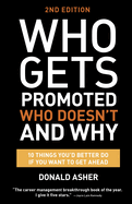 Who Gets Promoted, Who Doesn't, and Why: 12 Things You'd Better Do If You Want to Get Ahead