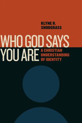 Who God Says You Are: A Christian Understanding of Identity - Snodgrass, Klyne R