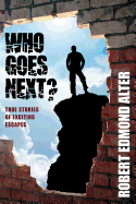 Who Goes Next?: True Stories of Exciting Escapes
