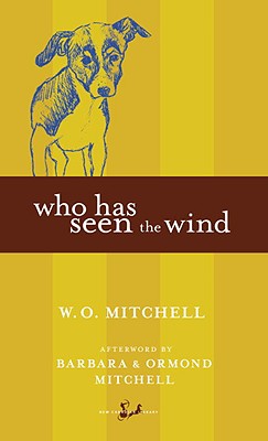 Who Has Seen the Wind - Mitchell, W O, and Mitchell, Barbara (Afterword by), and Mitchell, Ormond (Afterword by)