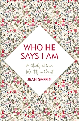 Who He Says I Am: A Study of Our Identity in Christ - Gaffin, Jean