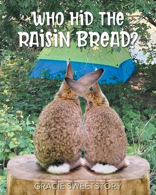 Who Hid the Raisin Bread? - Sweetstory, Gracie, and Thiessen, Michael W (Photographer)