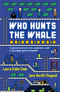 Who Hunts the Whale: A satirical novel set in the exploitative world of big-budget game development