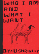 Who I Am and What I Want - Shrigley, David