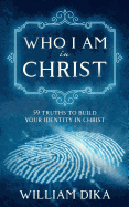 Who I am in Christ: 59 Truths To Build Your Identity in Christ