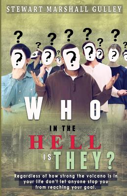 Who In The Hell Is They?: Don't Let Anyone Stop You From Reaching Your Goal - Gulley, Stewart Marshall