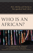 Who Is an African?: Race, Identity, and Destiny in Post-Apartheid South Africa